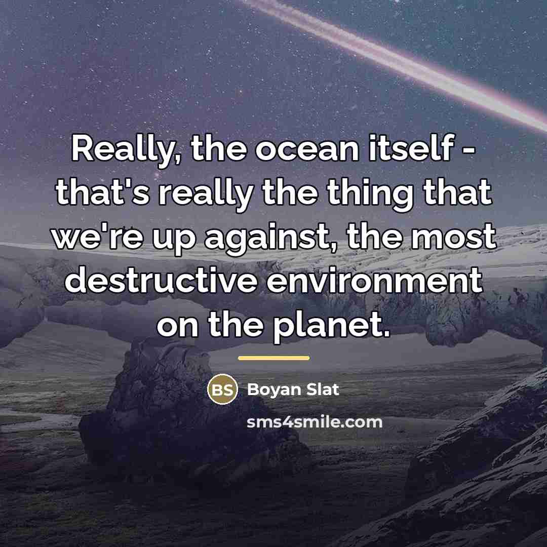 “Really, the ocean itself - that's really the thing that…” quote by Boyan Slat