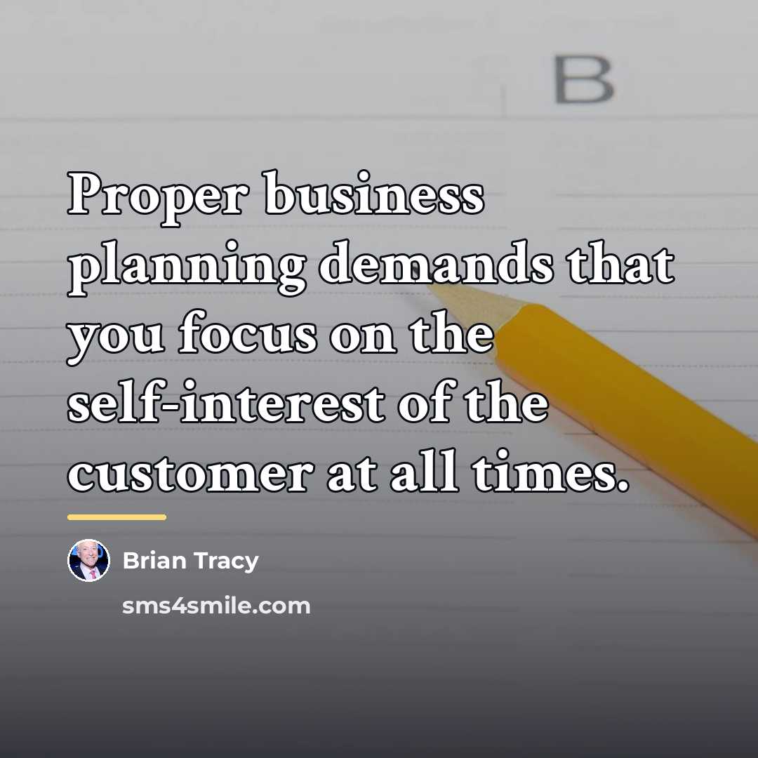 “Proper business planning demands that you focus on the self-interest…” quote by Brian Tracy