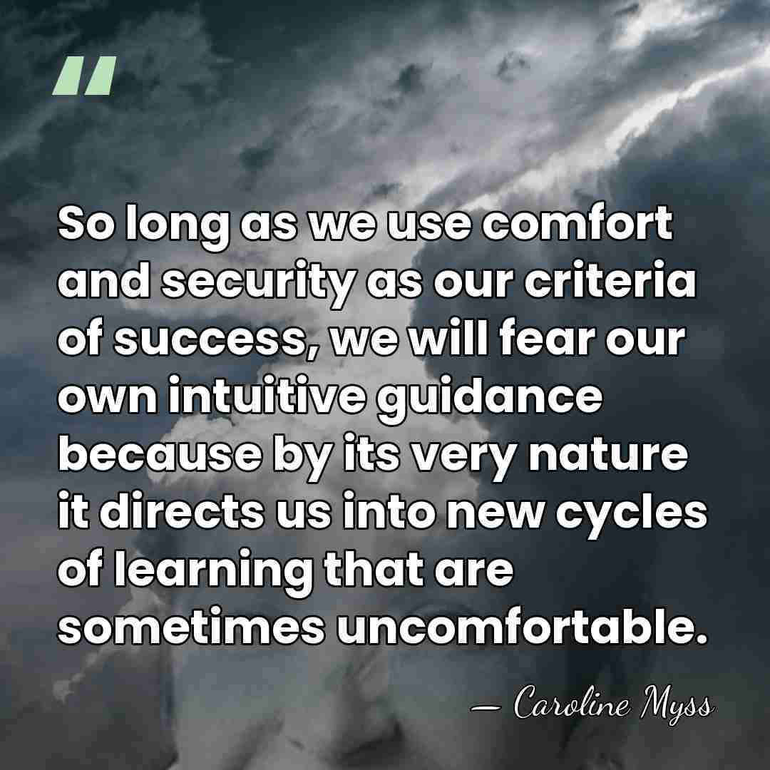 So long as we use comfort and security as our criteria of&hellip; - Caroline Myss