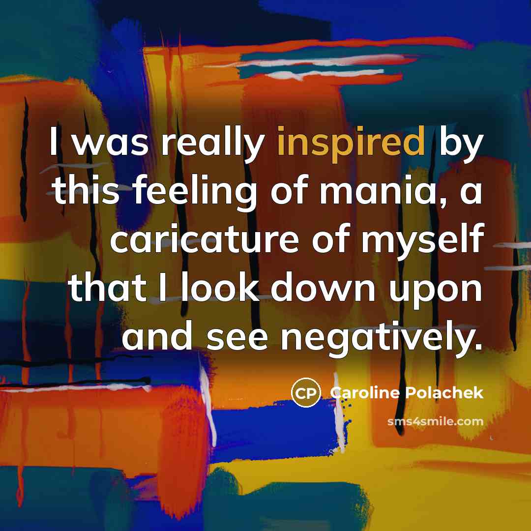 “I was really inspired by this feeling of mania, a…” quote by Caroline Polachek