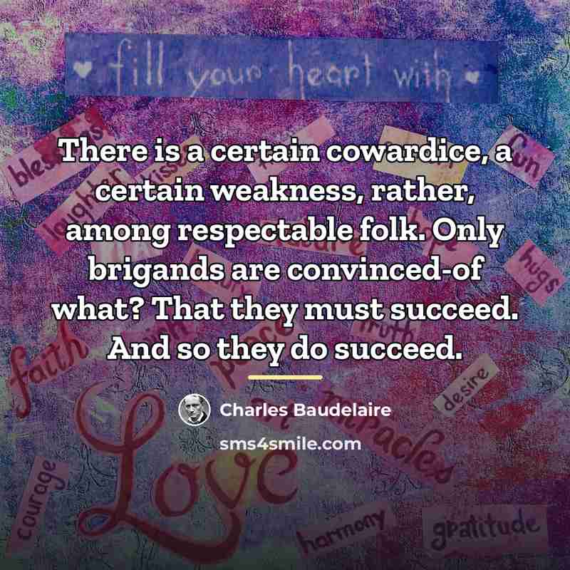 “There is a certain cowardice, a certain weakness, rather, among…” quote by Charles Baudelaire