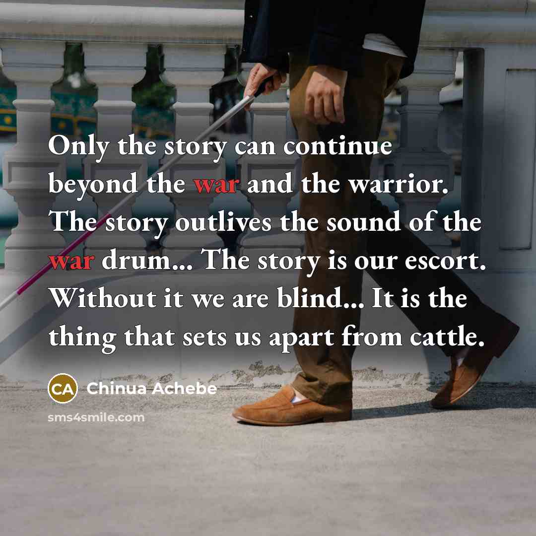 “Only the story can continue beyond the war and the…” quote by Chinua Achebe
