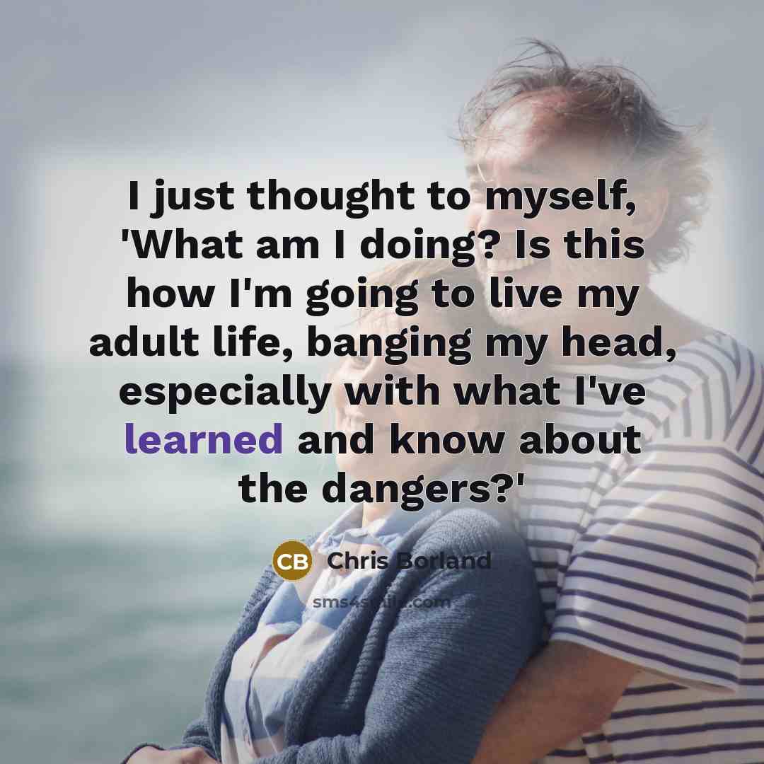 “I just thought to myself, 'What am I doing? Is…” quote by Chris Borland