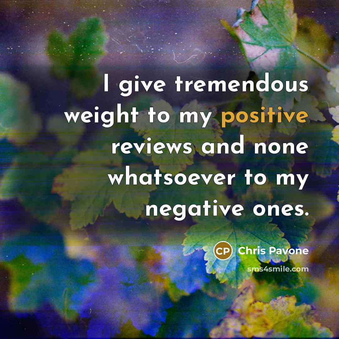 “I give tremendous weight to my positive reviews and none…” quote by Chris Pavone