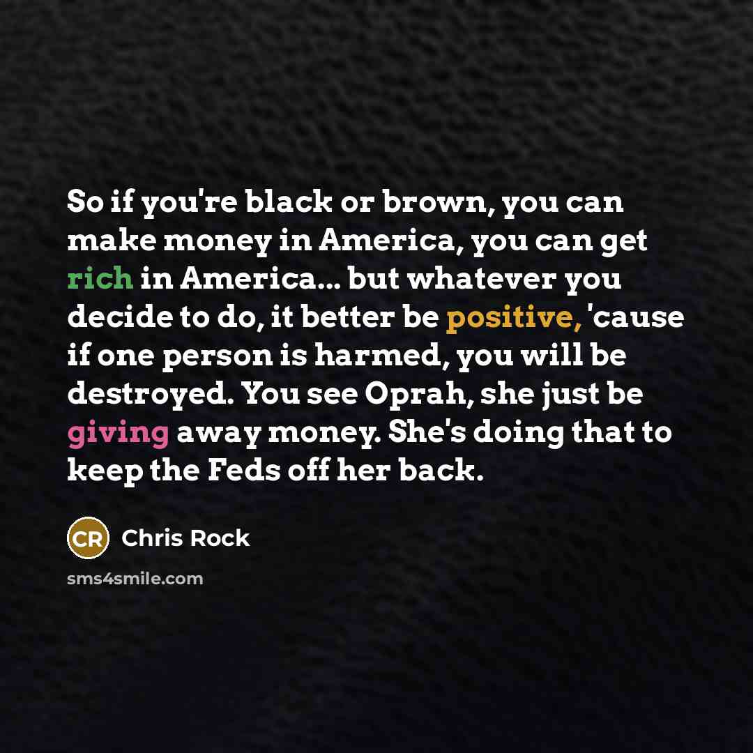 “So if you're black or brown, you can make money…” quote by Chris Rock