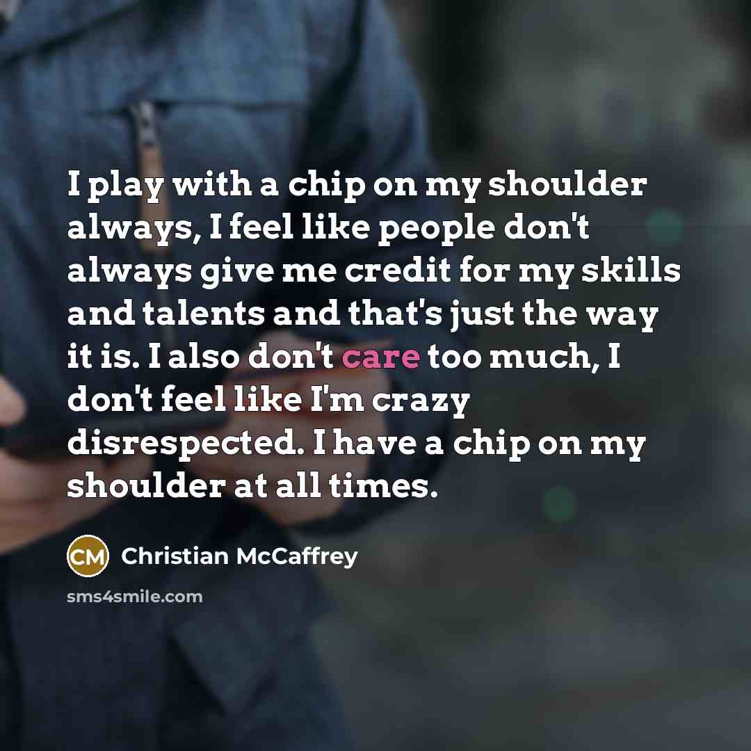 “I play with a chip on my shoulder always, I…” quote by Christian McCaffrey