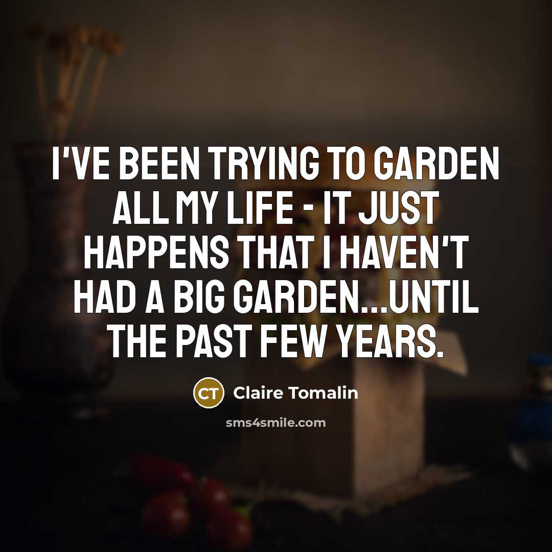 “I've been trying to garden all my life - it…” quote by Claire Tomalin