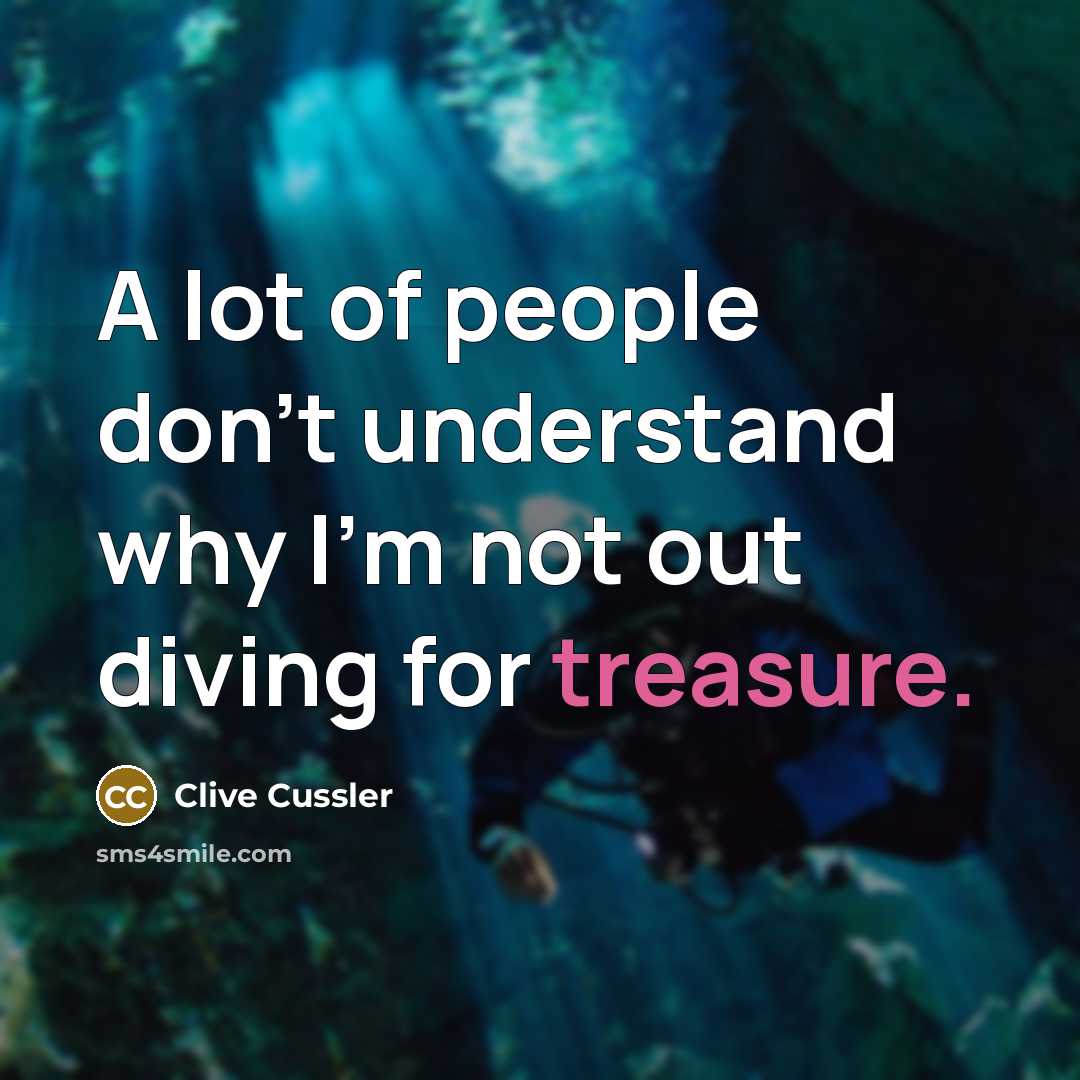 “A lot of people don't understand why I'm not out…” quote by Clive Cussler