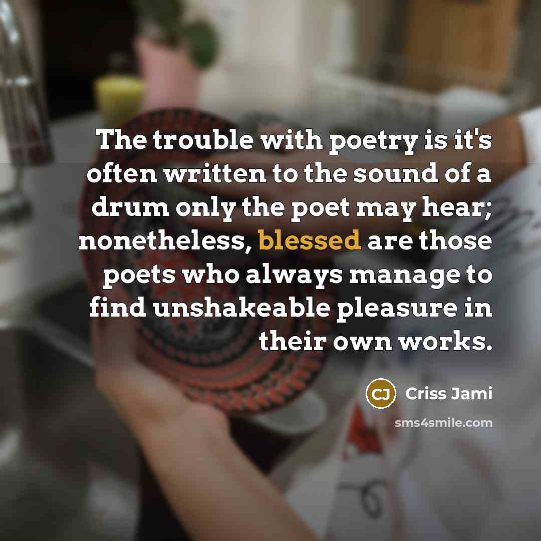 “The trouble with poetry is it's often written to the…” quote by Criss Jami