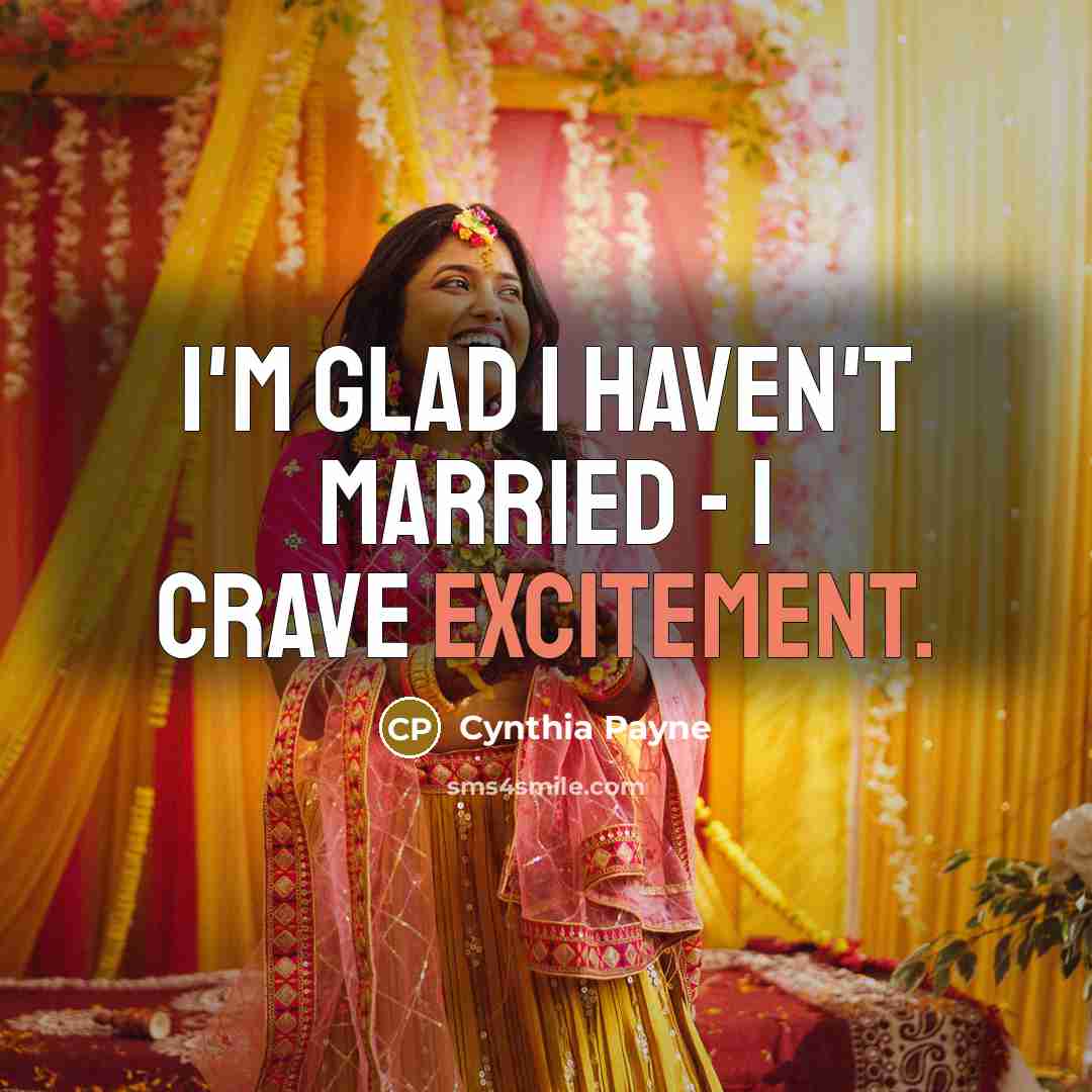 “I'm glad I haven't married - I crave excitement.…” quote by Cynthia Payne