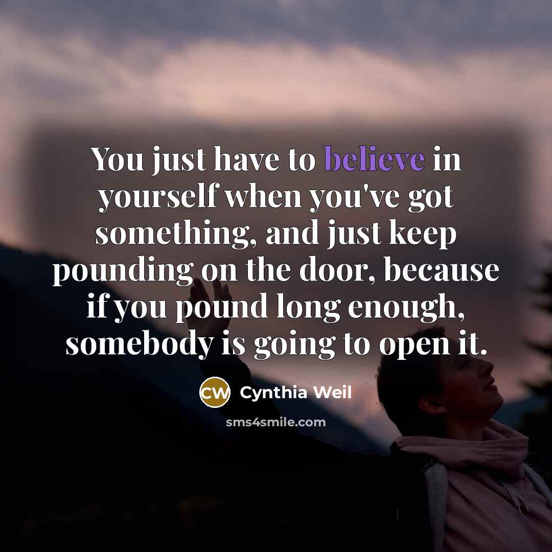 “You just have to believe in yourself when you've got…” quote by Cynthia Weil