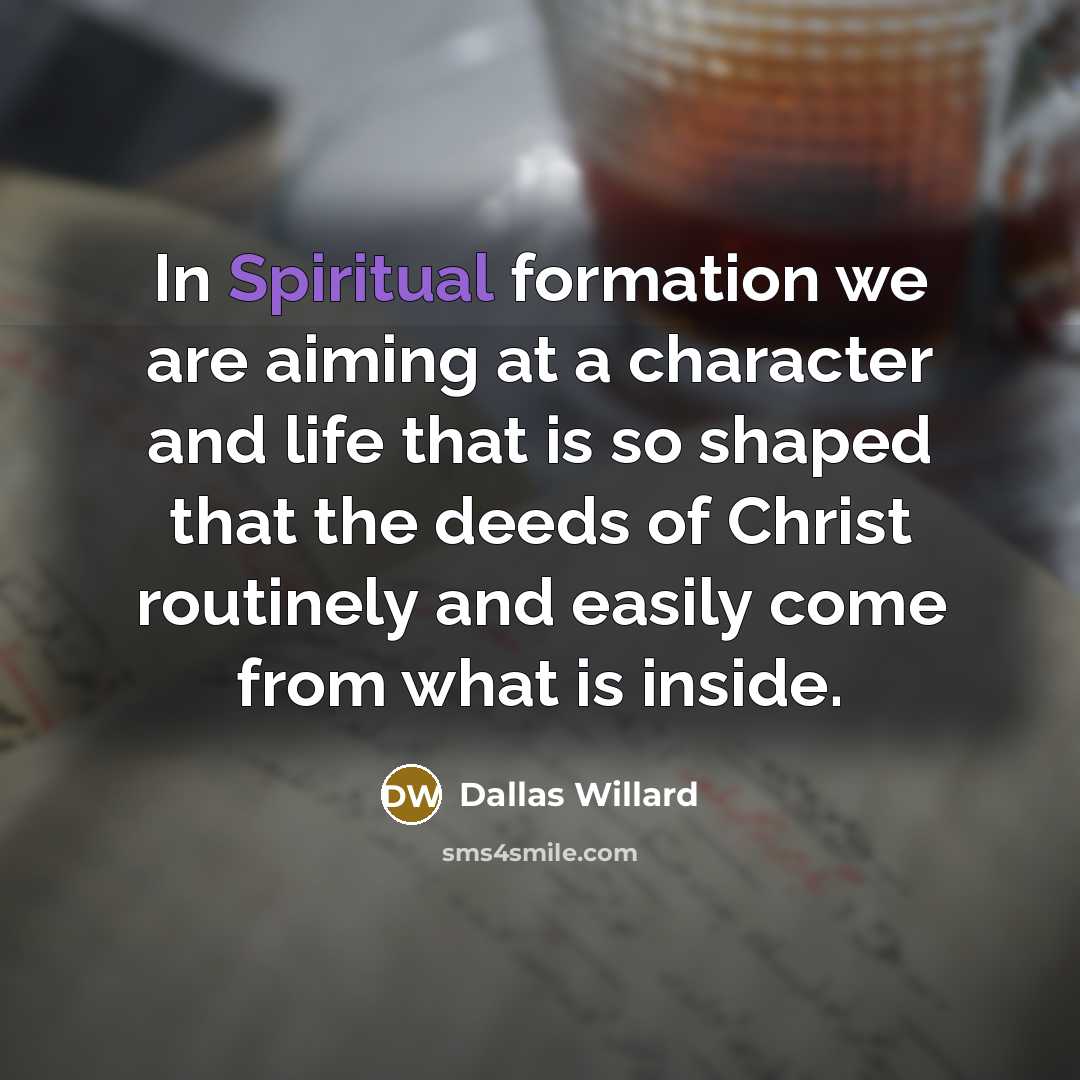“In Spiritual formation we are aiming at a character and…” quote by Dallas Willard