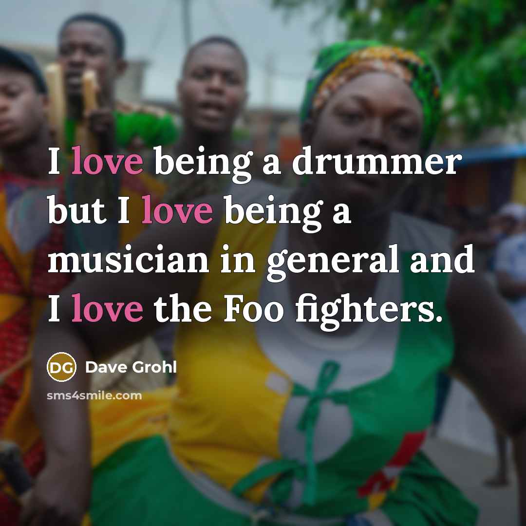 “I love being a drummer but I love being a…” quote by Dave Grohl