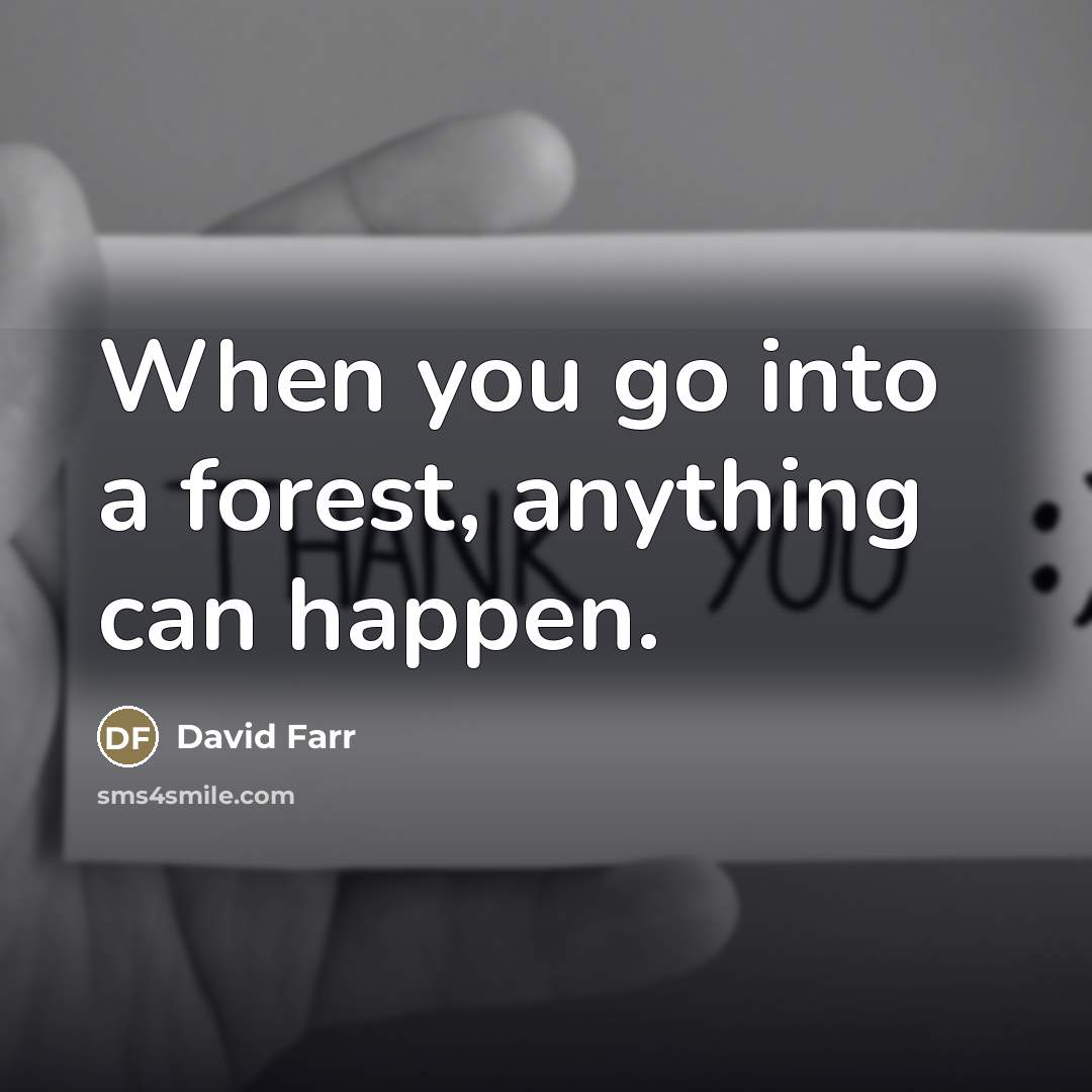 “When you go into a forest, anything can happen.…” quote by David Farr