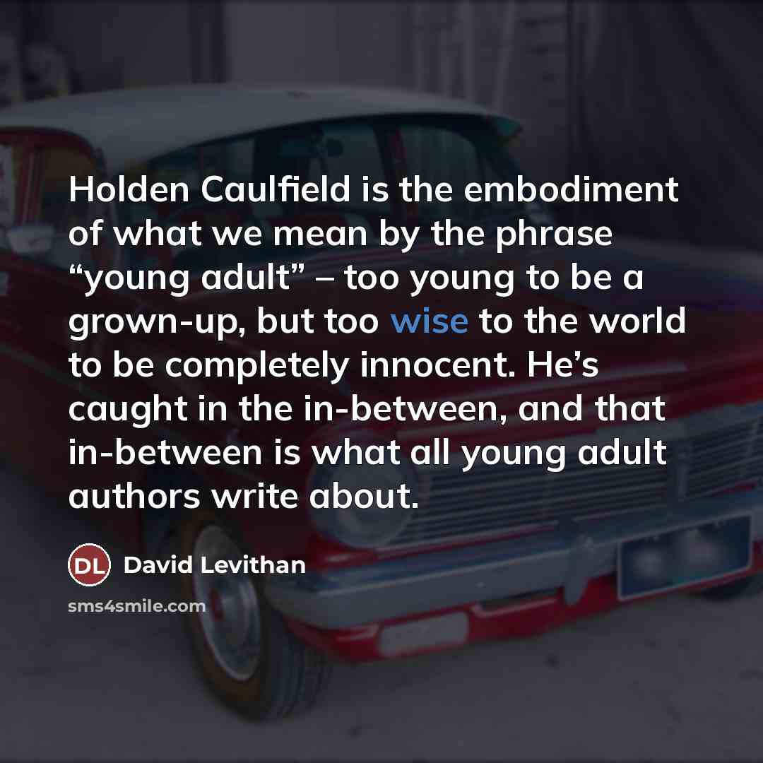 “Holden Caulfield is the embodiment of what we mean by…” quote by David Levithan