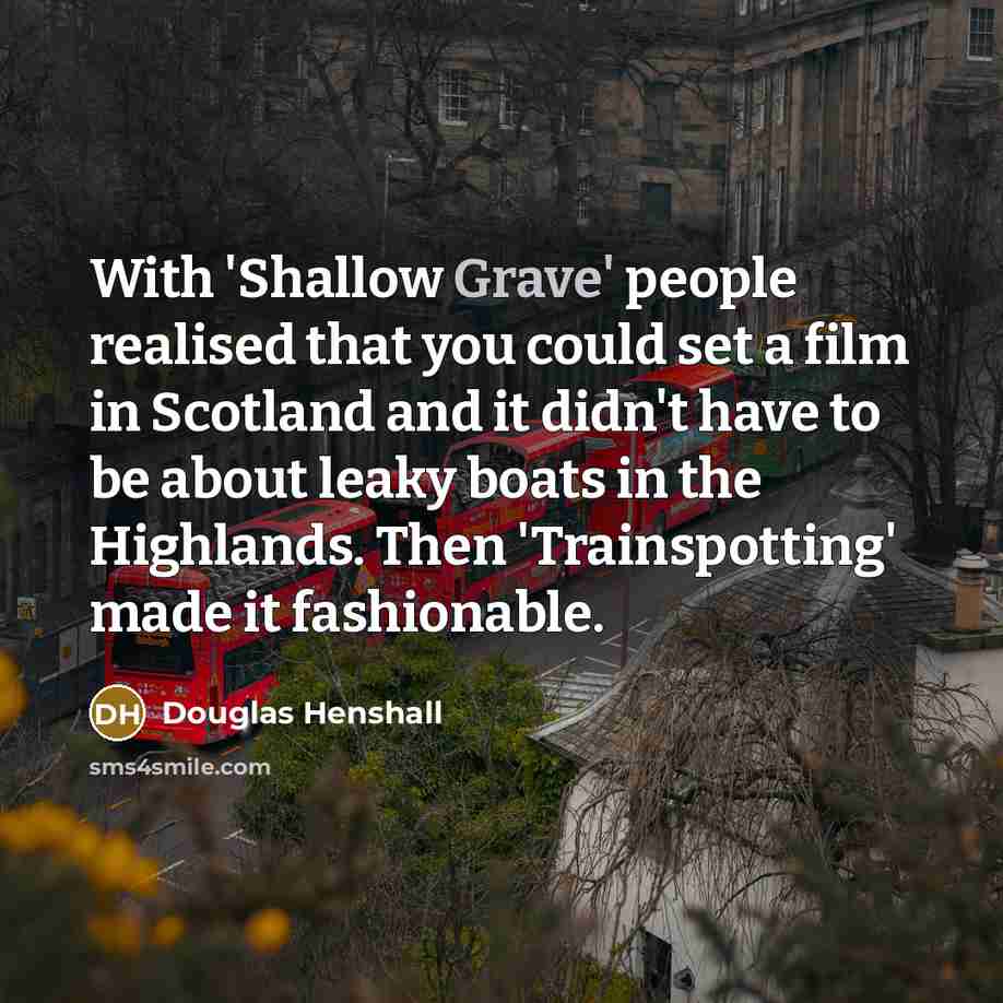 “With 'Shallow Grave' people realised that you could set a…” quote by Douglas Henshall