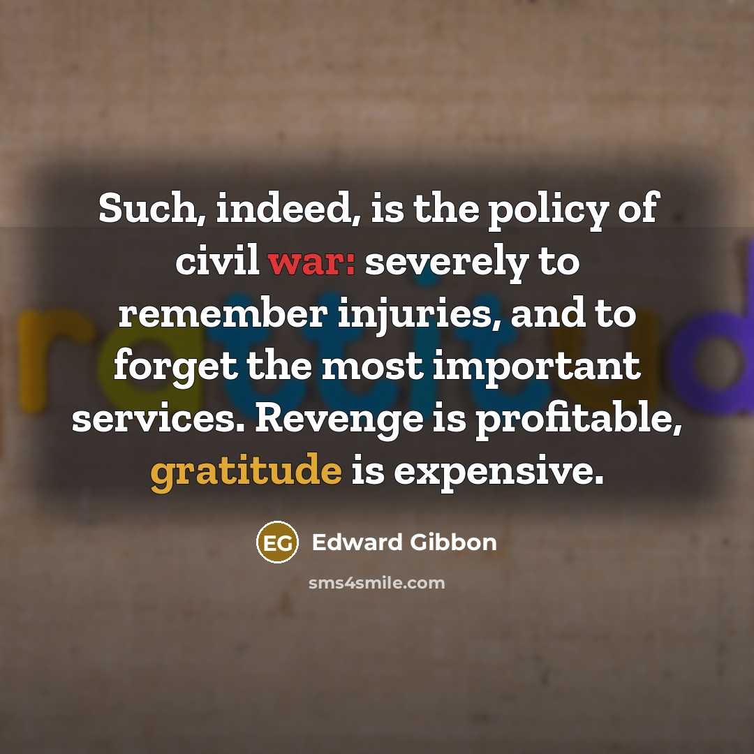 “Such, indeed, is the policy of civil war: severely to…” quote by Edward Gibbon