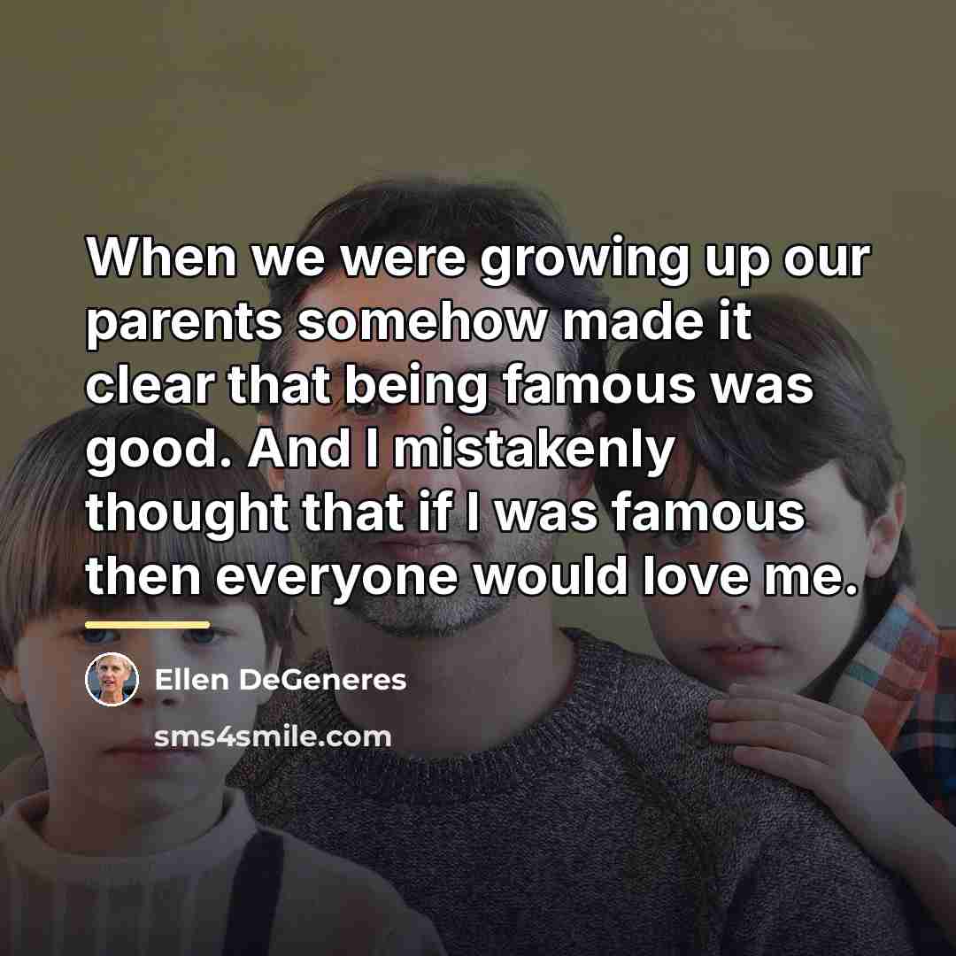 “When we were growing up our parents somehow made it…” quote by Ellen DeGeneres