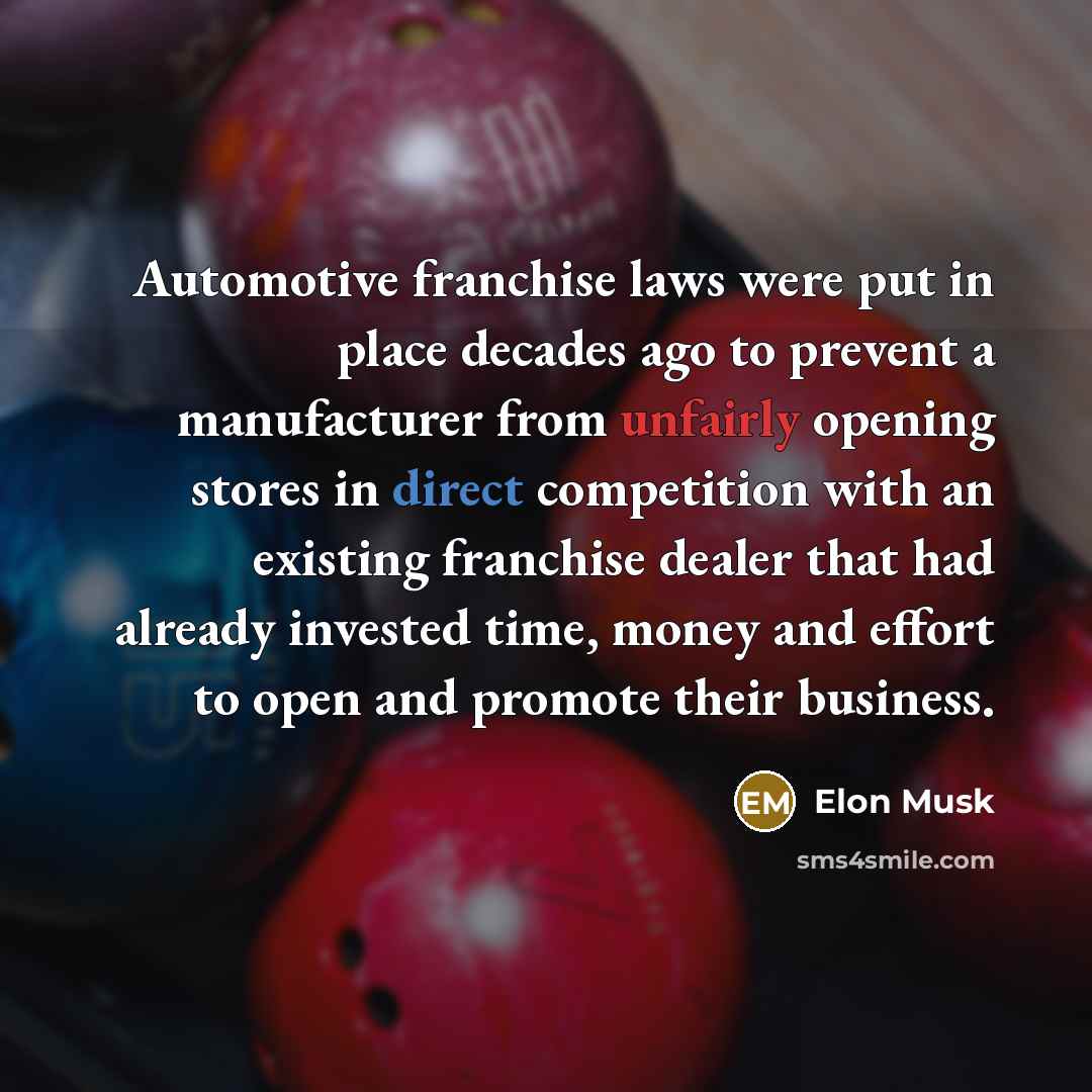 “Automotive franchise laws were put in place decades ago to…” quote by Elon Musk