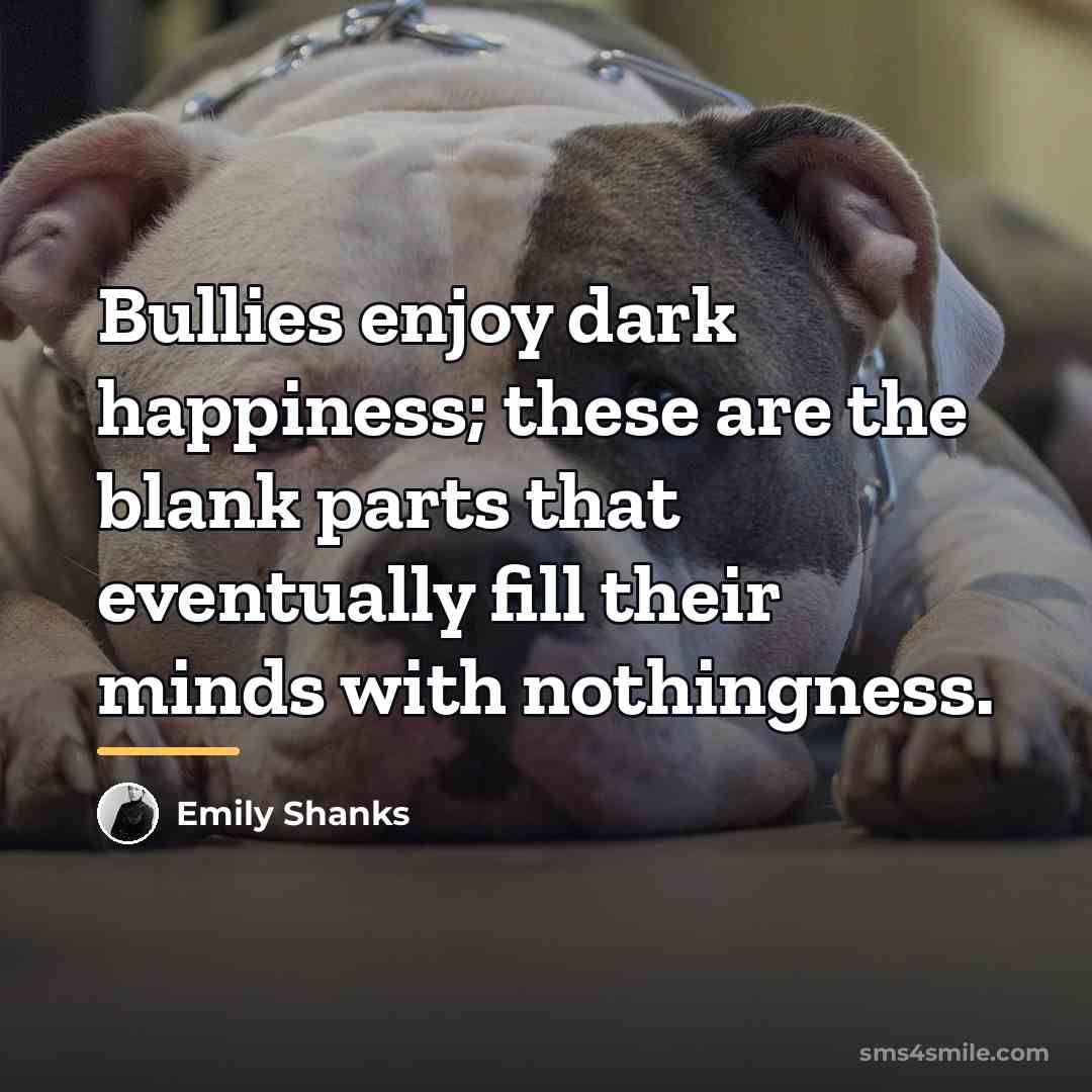 “Bullies enjoy dark happiness; these are the blank parts that…” quote by Emily Shanks