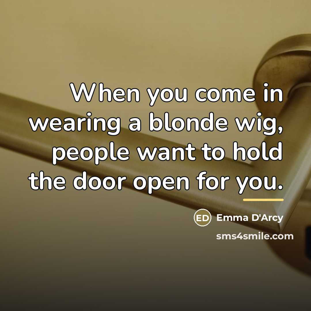 “When you come in wearing a blonde wig, people want…” quote by Emma D'Arcy