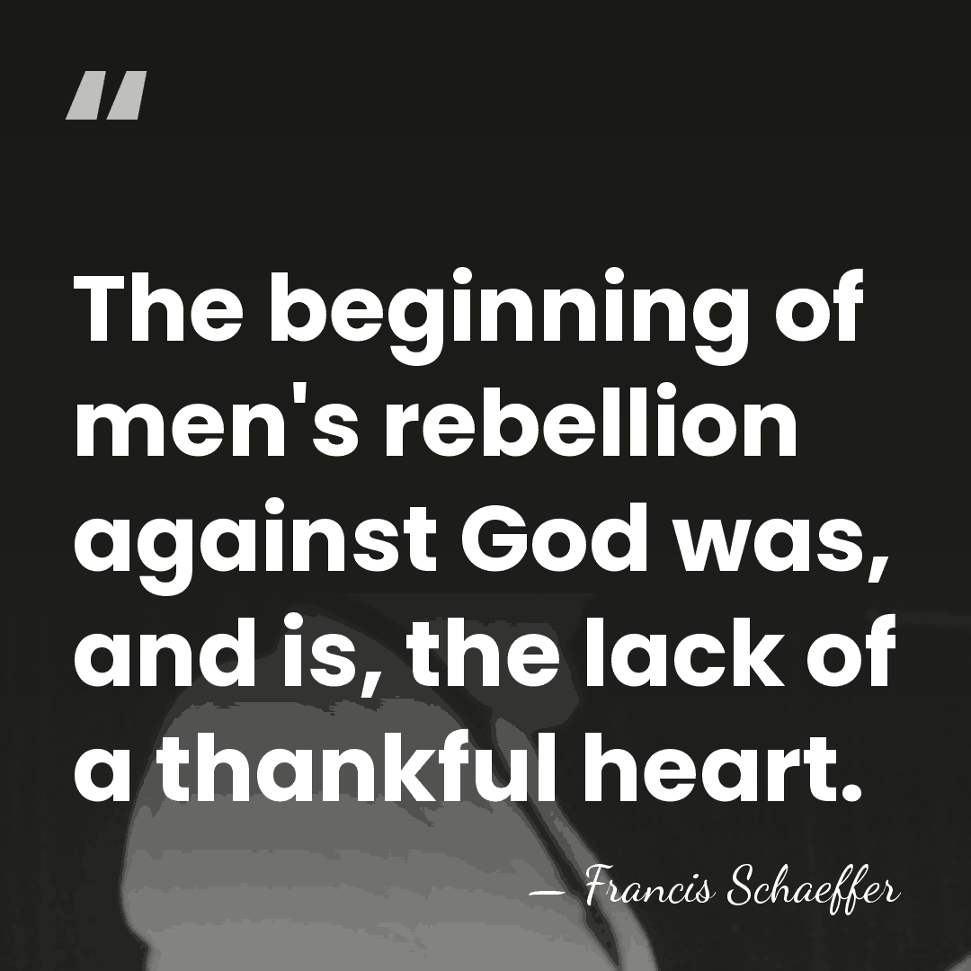 The beginning of men's rebellion against God was, and is, the lack&hellip; - Francis Schaeffer