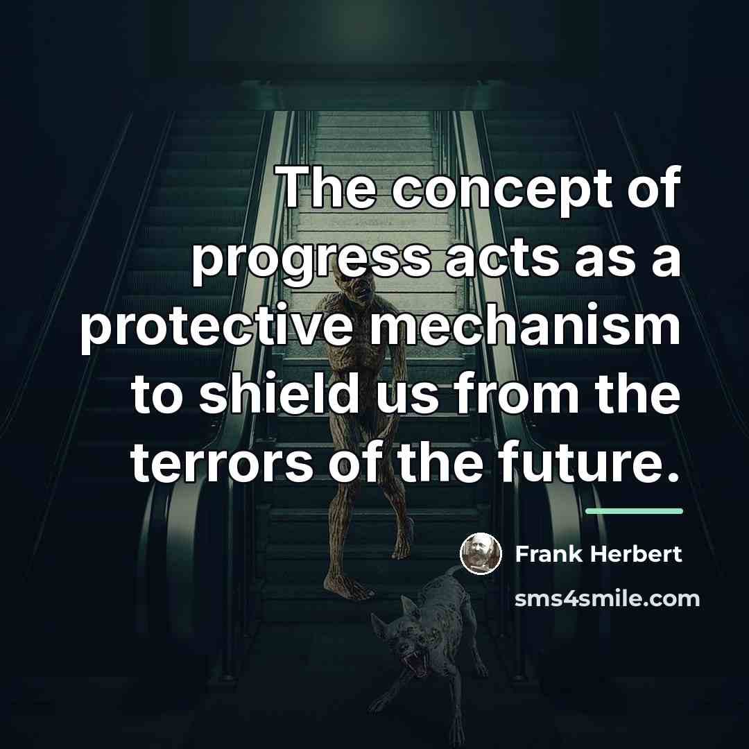 “The concept of progress acts as a protective mechanism to…” quote by Frank Herbert