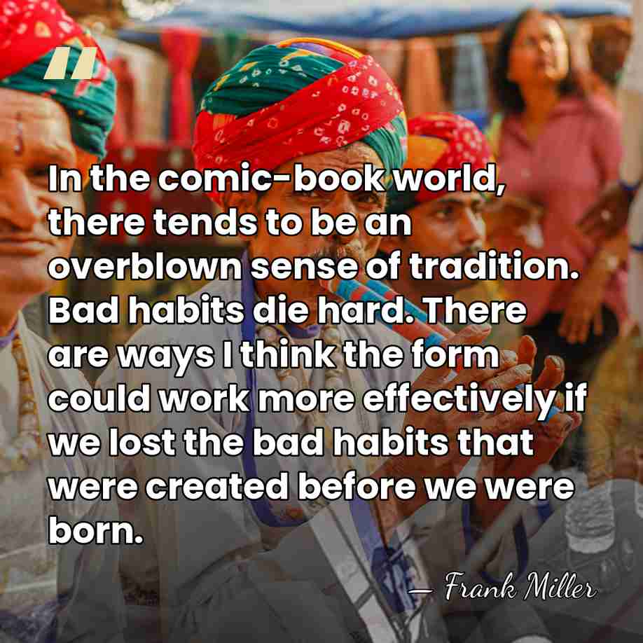 In the comic-book world, there tends to be an overblown sense of&hellip; - Frank Miller