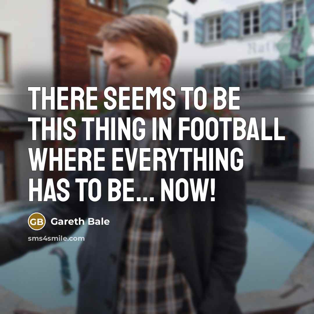 “There seems to be this thing in football where everything…” quote by Gareth Bale