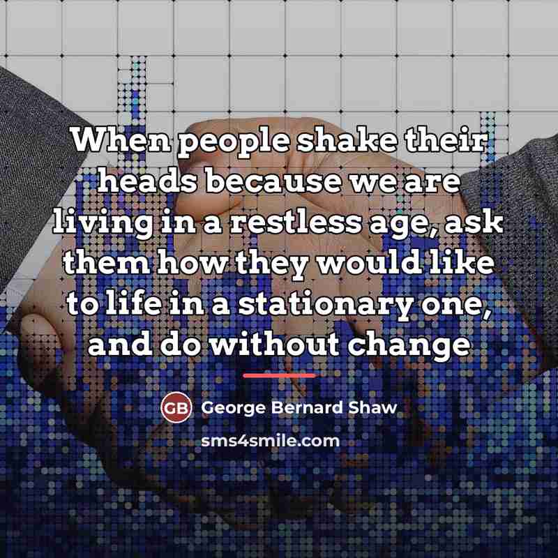 “When people shake their heads because we are living in…” quote by George Bernard Shaw