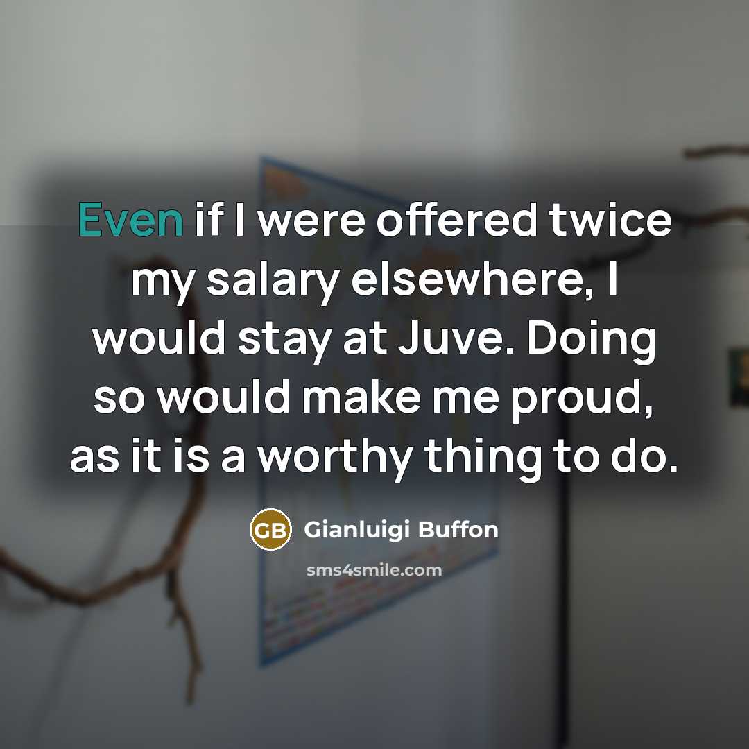 “Even if I were offered twice my salary elsewhere, I…” quote by Gianluigi Buffon