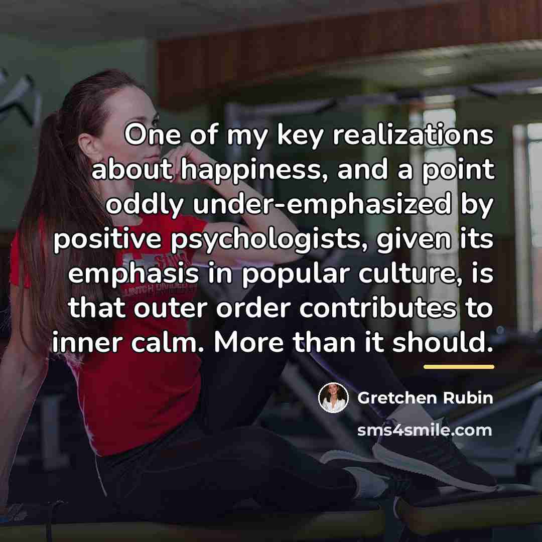 “One of my key realizations about happiness, and a point…” quote by Gretchen Rubin