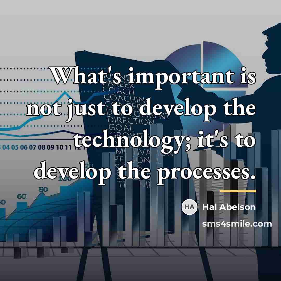 “What's important is not just to develop the technology; it's…” quote by Hal Abelson