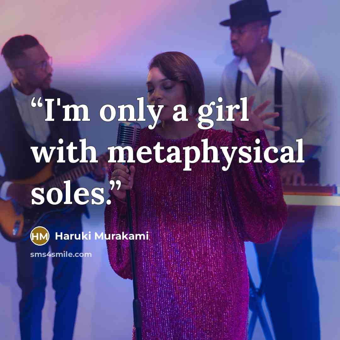 “I'm only a girl with metaphysical soles.” quote by Haruki Murakami