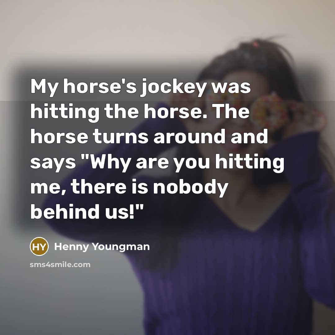 “My horse's jockey was hitting the horse. The horse turns…” quote by Henny Youngman