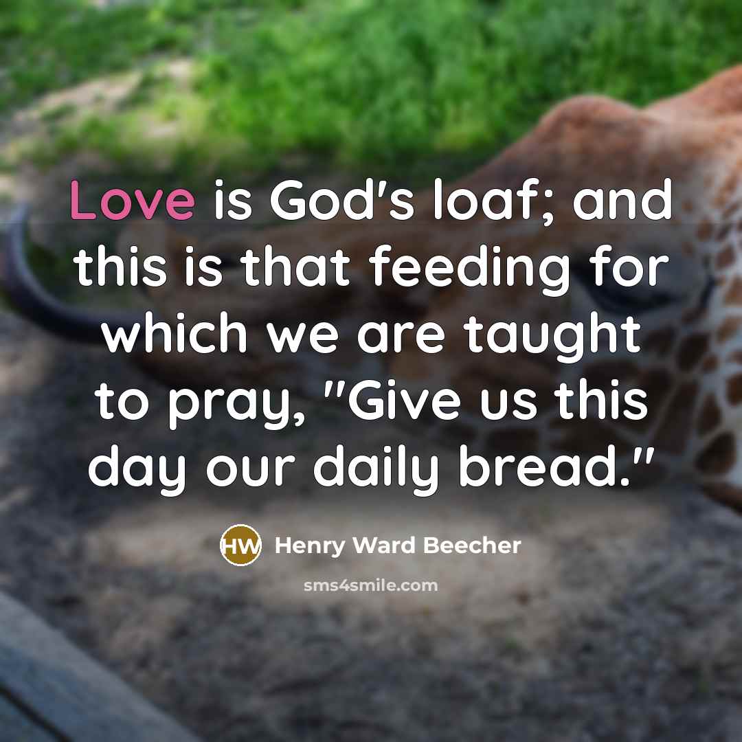 “Love is God's loaf; and this is that feeding for…” quote by Henry Ward Beecher