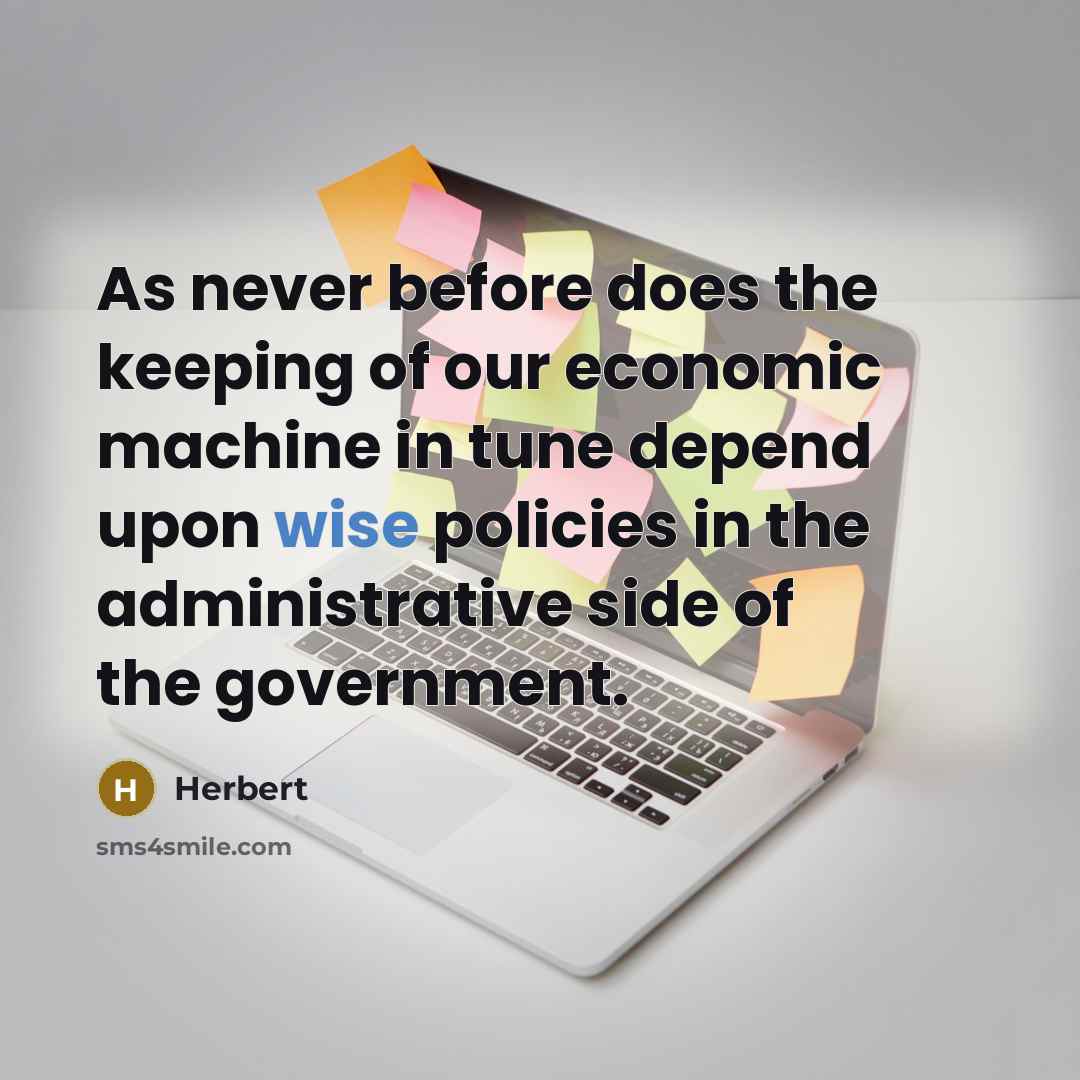 “As never before does the keeping of our economic machine…” quote by Herbert