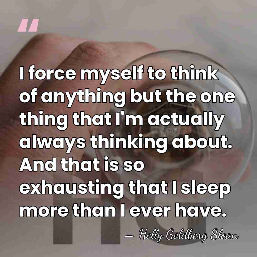 I force myself to think of anything but the one thing that&hellip; - Holly Goldberg Sloan