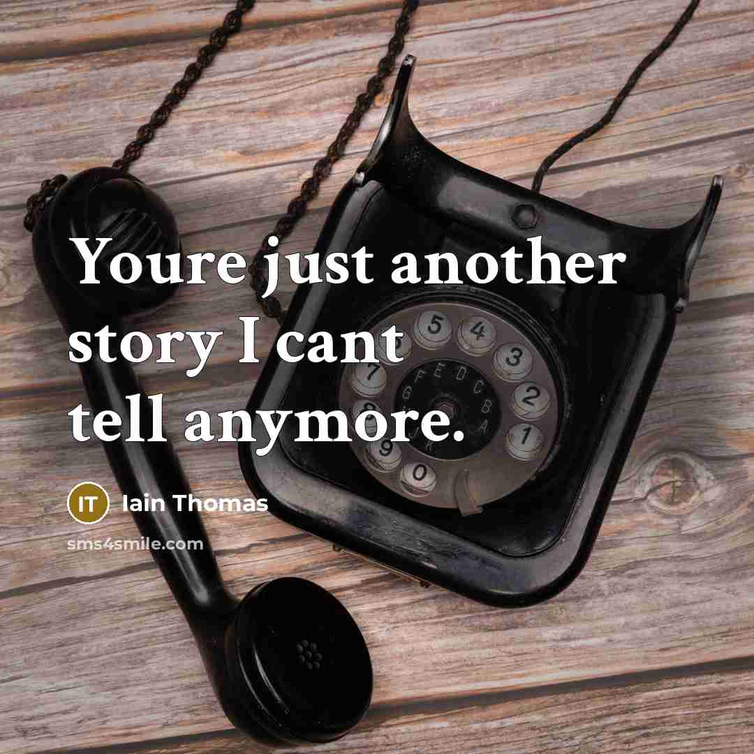“Youre just another story I cant tell anymore.…” quote by Iain Thomas