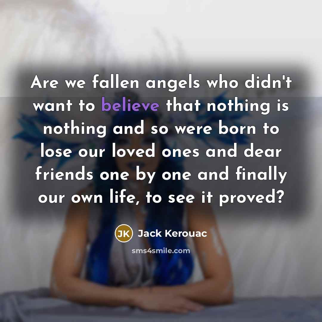 “Are we fallen angels who didn't want to believe that…” quote by Jack Kerouac