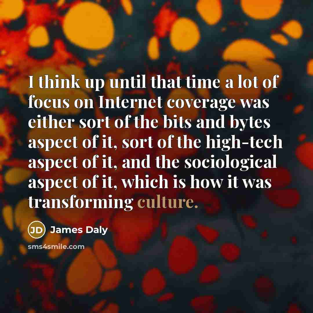 “I think up until that time a lot of focus…” quote by James Daly