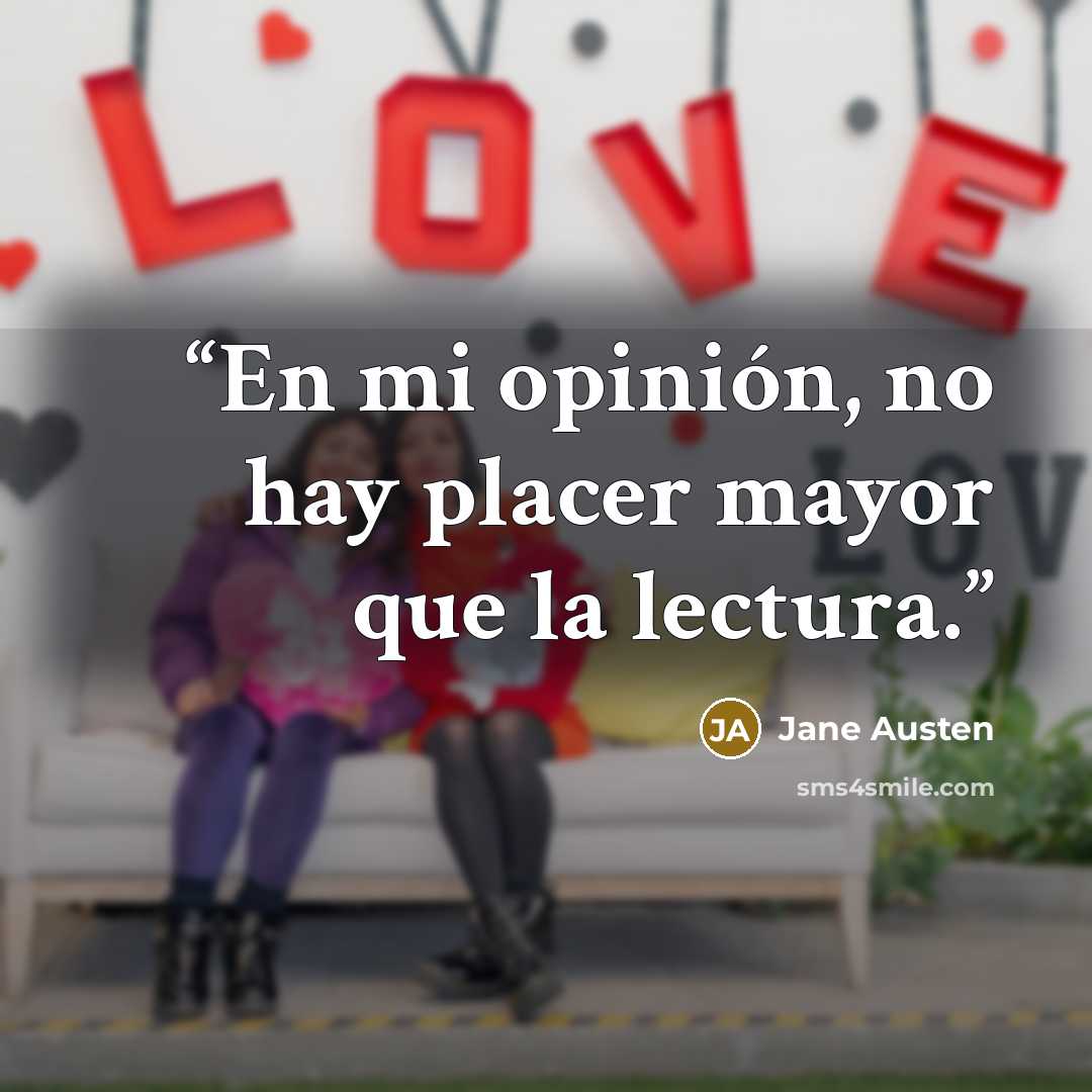 “En mi opinión, no hay placer mayor que la lectura.” quote by Jane Austen