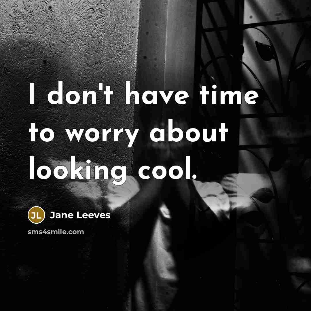 “I don't have time to worry about looking cool.…” quote by Jane Leeves