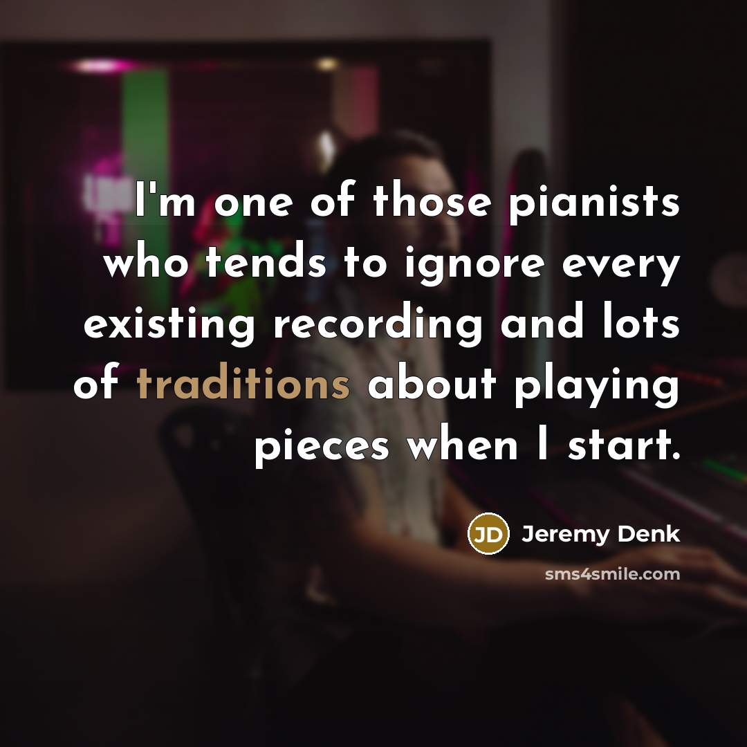“I'm one of those pianists who tends to ignore every…” quote by Jeremy Denk
