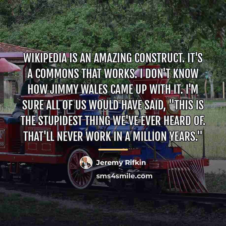 “Wikipedia is an amazing construct. It's a commons that works.…” quote by Jeremy Rifkin