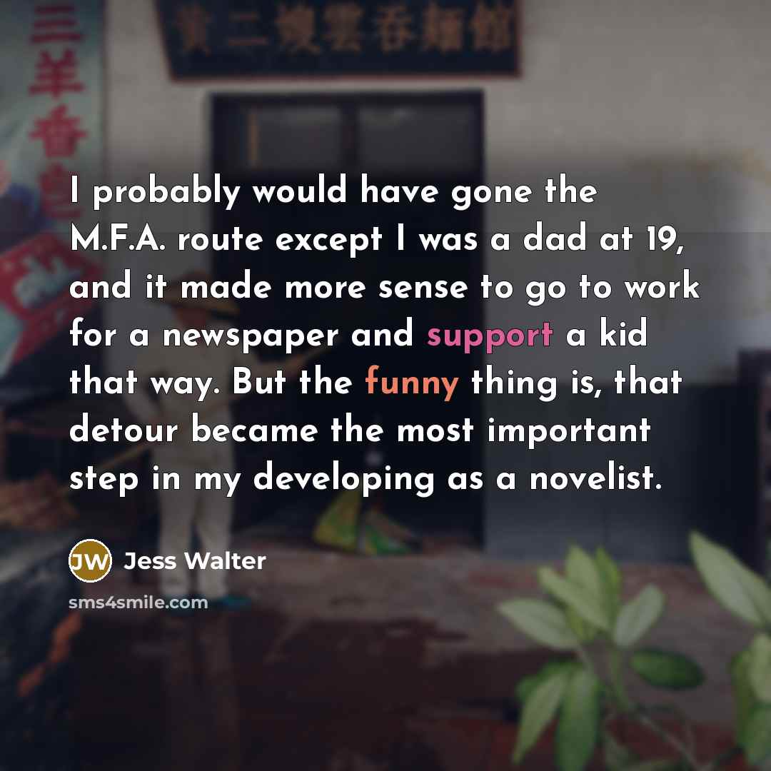 “I probably would have gone the M.F.A. route except I…” quote by Jess Walter