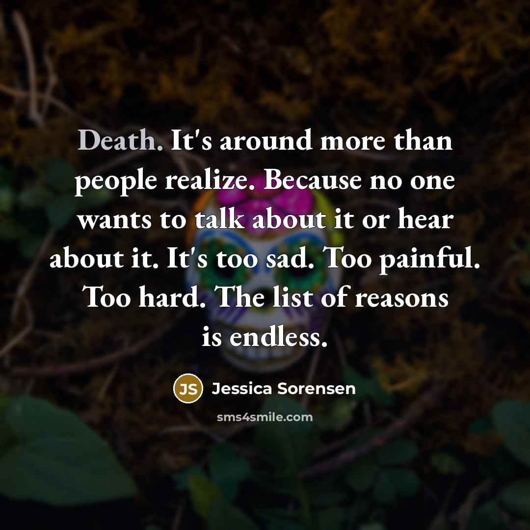 “Death. It's around more than people realize. Because no one…” quote by Jessica Sorensen