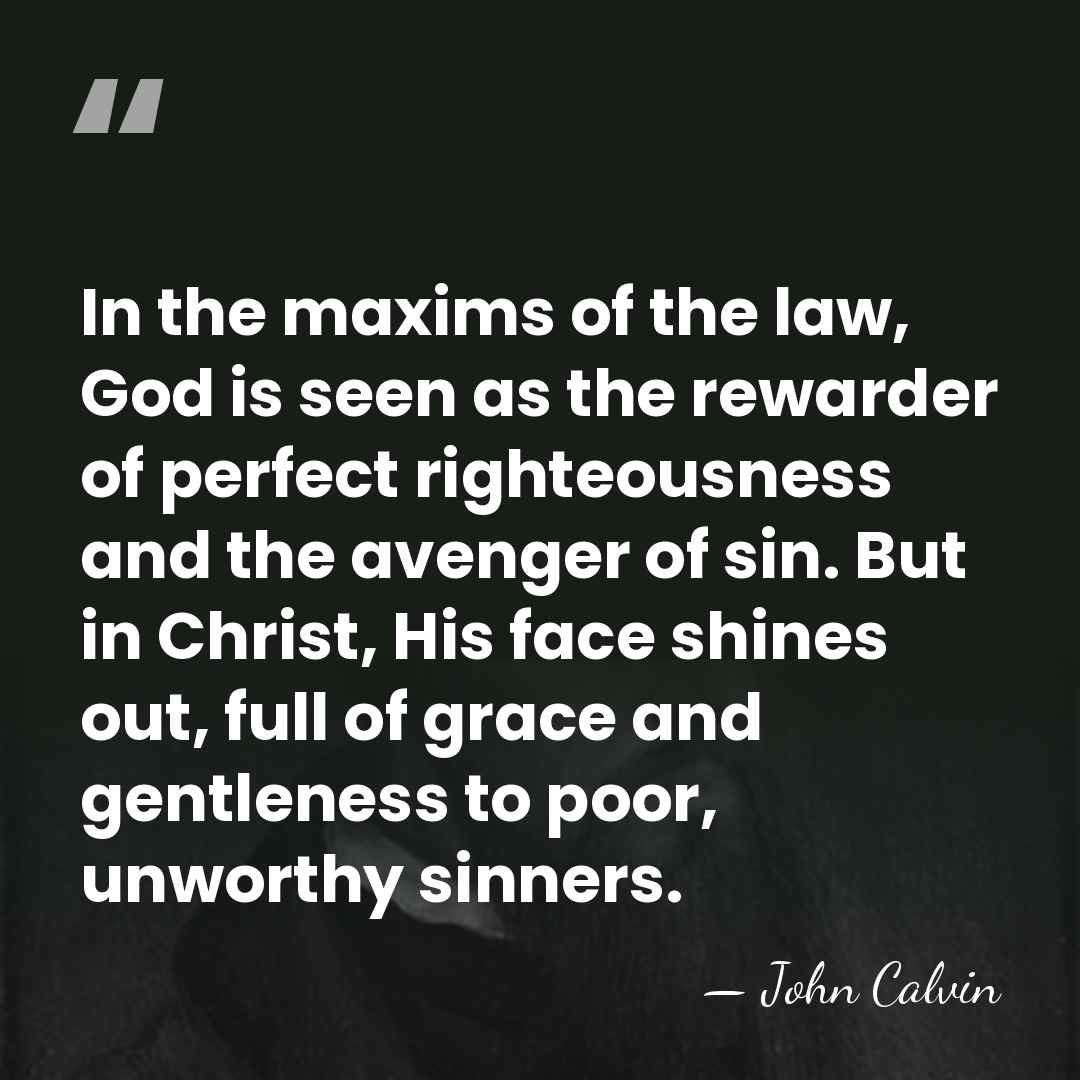 In the maxims of the law, God is seen as the rewarder&hellip; - John Calvin