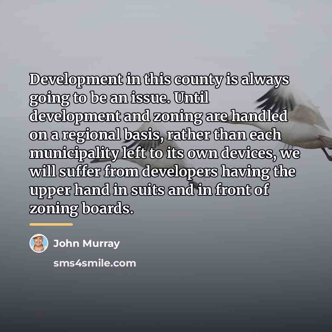 “Development in this county is always going to be an…” quote by John Murray