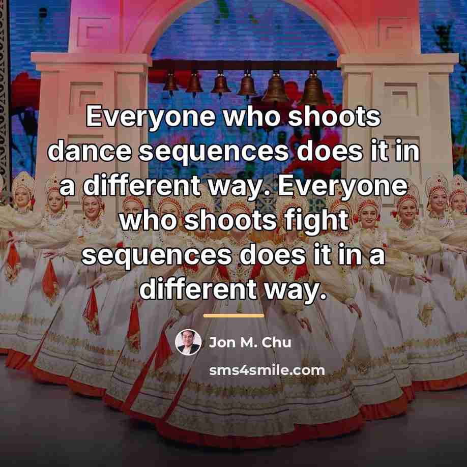 “Everyone who shoots dance sequences does it in a different…” quote by Jon M. Chu